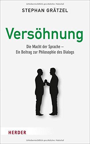 Versöhnung: Die Macht der Sprache - Ein Beitrag zur Philosophie des Dialogs