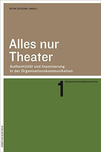 Alles nur Theater. Authentizität und Inszenierung in der Organisationskommunikation