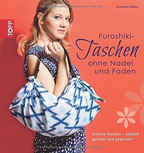 Furoshiki-Taschen ohne Nadel und Faden: Schicke Taschen - einfach gefaltet und gewickelt