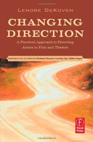 Changing Direction: A Practical Approach to Directing Actors in Film and Theatre. A Practical Approach to Directing Actors in Film and Theatre