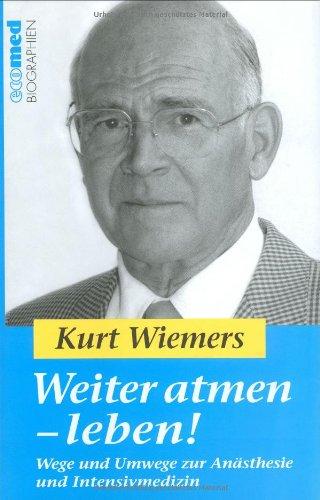 Weiter atmen - leben!: Wege und Umwege zur Anästhesie und Intensivmedizin Reihe: ecomed Biographien