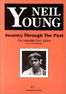 Journey Through The Past: Eine Neil Young Biographie: Die kanadischen Jahre