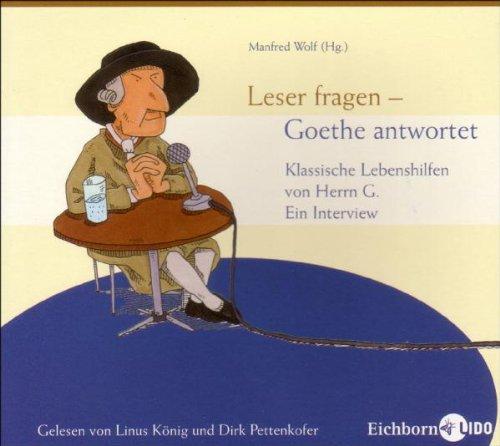 Leser fragen - Goethe antwortet: Klassische Lebenshilfe von Herrn G..