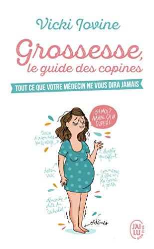 Grossesse, le guide des copines : tout ce que votre médecin ne vous dira jamais