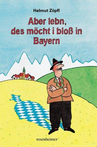 Aber lebn, des möcht i bloß in Bayern