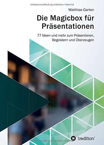 Die Magicbox für Präsentationen: 77 Ideen und mehr zum Präsentieren, Begeistern und Überzeugen