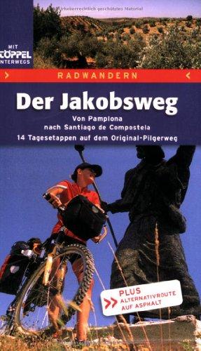 Der Jakobsweg: Von Pamplona nach Santiago de Compostela. 14 Tagesetappen auf dem Original-Pilgerweg. Plus Alternativroute auf Asphalt