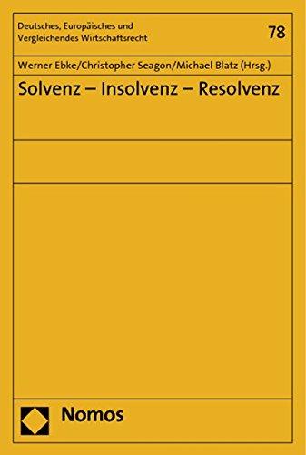 Solvenz - Insolvenz - Resolvenz (Deutsches, Europäisches und Vergleichendes Wirtschaftsrecht)