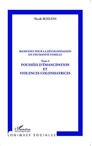 Manifeste pour une décolonisation de l'humanité femelle. Vol. 4. Poussées d'émancipation et violences colonisatrices