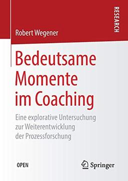 Bedeutsame Momente im Coaching: Eine explorative Untersuchung zur Weiterentwicklung der Prozessforschung