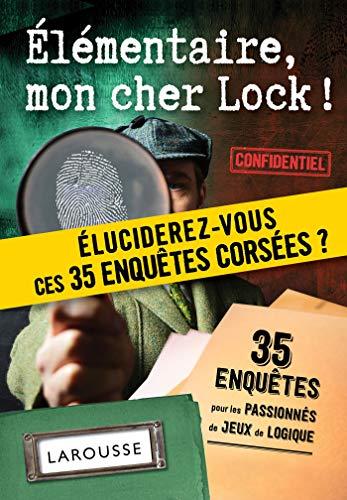 Elémentaire, mon cher Lock ! : 35 enquêtes pour les passionnés de jeux de logique