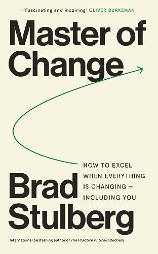 Master of Change: How to Excel When Everything Is Changing - Including You