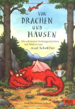 Von Drachen und Mäusen: Die schönsten Vorlesegeschichten mit Bildern von Axel Scheffler