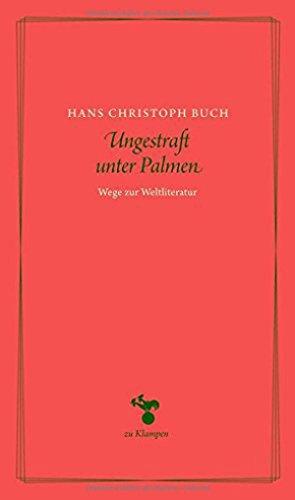 Ungestraft unter Palmen: Wege zur Weltliteratur