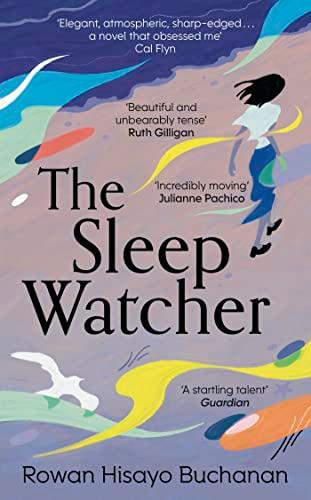 The Sleep Watcher: The luminous new novel from Costa-shortlisted author Rowan Hisayo Buchanan