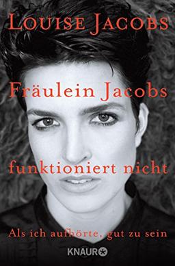 Fräulein Jacobs funktioniert nicht: Als ich aufhörte, gut zu sein