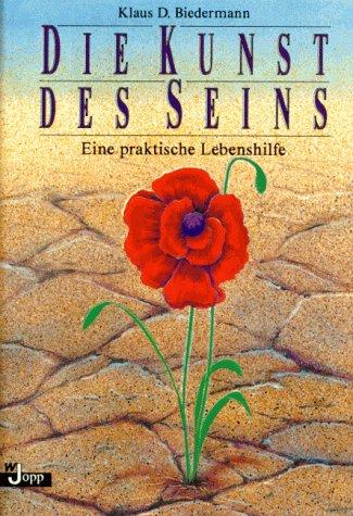 Die Kunst des Seins. Eine praktische Lebenshilfe