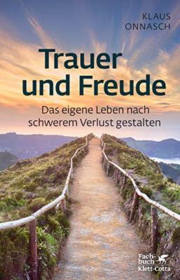 Trauer und Freude: Das eigene Leben nach schwerem Verlust gestalten