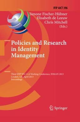 Policies and Research in Identity Management: Third IFIP WG 11.6 Working Conference, IDMAN 2013, London, UK, April 8-9, 2013, Proceedings (IFIP ... and Communication Technology, Band 396)