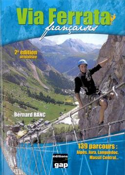 Via ferrata françaises : 139 parcours : Alpes, Jura, Languedoc, Massif central...