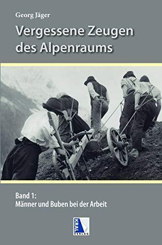 Männer und Buben bei der Arbeit in den Alpen (Vergessene Zeugen des Alpenraumes)