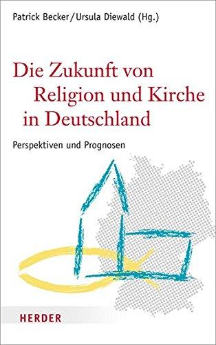 Die Zukunft von Religion und Kirche in Deutschland: Perspektiven und Prognosen