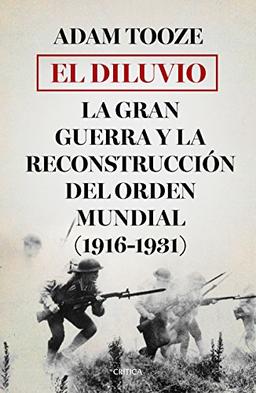 El diluvio : la Gran Guerra y la reconstrucción del orden mundial, 1916-1931 (Memoria Crítica)