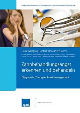 Zahnbehandlungsangst erkennen und behandeln: Diagnostik, Therapie, Praxismanagement