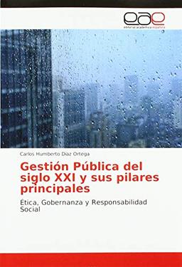 Gestión Pública del siglo XXI y sus pilares principales: Ética, Gobernanza y Responsabilidad Social