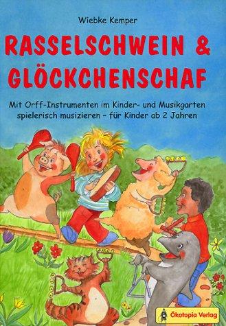 Rasselschwein und Glöckchenschaf: Mit Orff-Instrumenten im Kinder- und Musikgarten spielerisch musizieren - für Kinder ab 2 Jahren