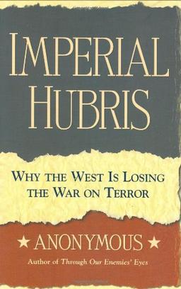 Imperial Hubris: Why the West Is Losing the War on Terror