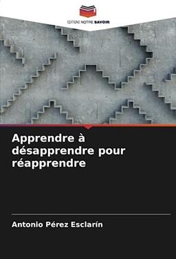 Apprendre à désapprendre pour réapprendre: DE