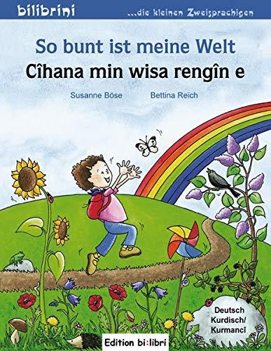 So bunt ist meine Welt: Kinderbuch Deutsch-Kurmancî/Kurdisch