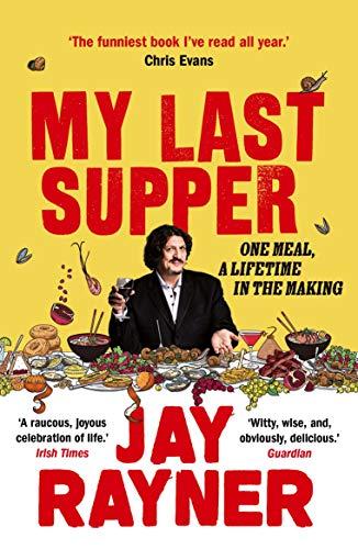 Rayner, J: My Last Supper: One Meal, a Lifetime in the Making