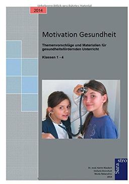 Motivation Gesundheit: Themenvorschläge und Materialien für gesundheitsfördernden Unterricht der Klassen 1-4