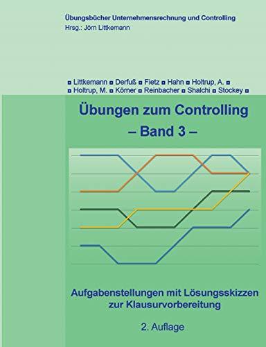 Übungen zum Controlling: Aufgabenstellungen mit Lösungsskizzen zur Klausurvorbereitung