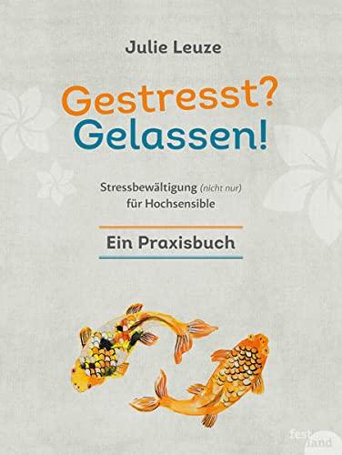 Gestresst? Gelassen!: Stressbewältigung (nicht nur) für Hochsensible