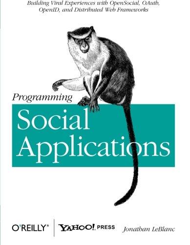 Programming Social Applications: Building Viral Experiences with OpenSocial, OAuth, OpenID, and Distributed Web Frameworks