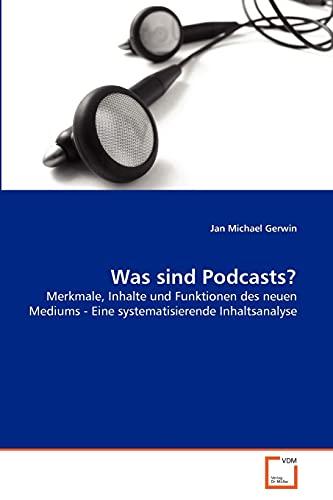 Was sind Podcasts?: Merkmale, Inhalte und Funktionen des neuen Mediums - Eine systematisierende Inhaltsanalyse