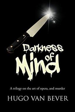 DARKNESS OF MIND: A trilogy on the art of opera, and murder