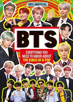 100% Idols: Unofficial BTS: Everything You Need to Know About The Kings Of K-Pop