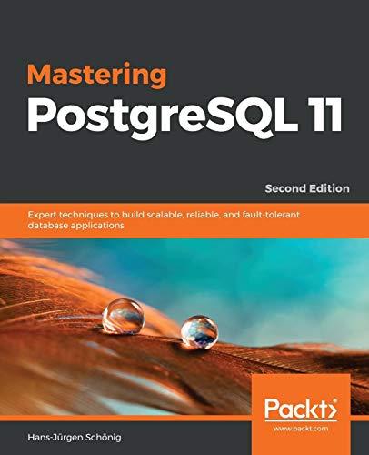 Mastering PostgreSQL 11: Expert techniques to build scalable, reliable, and fault-tolerant database applications, 2nd Edition (English Edition)