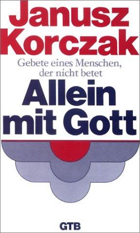 Allein mit Gott. Gebete eines Menschen, der nicht betet.