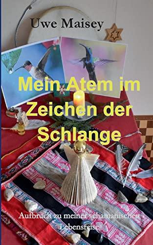 Mein Atem im Zeichen der Schlange: Aufbruch zu meiner schamanischen Lebensreise