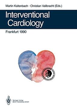 Interventional Cardiology Frankfurt 1990: Rotational Angioplasty. Coronary Balloon Angioplasty. Coarctation Of The Aorta. Valvuloplasty. Catheter Closure Of Patent Ductus. Appendix.