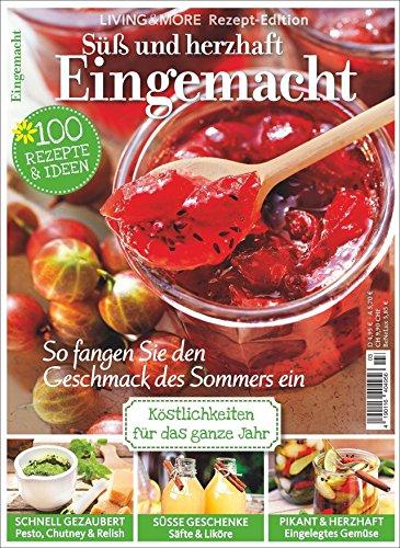 Einkochen: Süß und herzhaft Eingemacht. Ideen für Marmelade, Likör, Pesto und Co. 100 raffinierte Rezepte zum Einmachen von Obst, Gemüse und Kräutern. Haltbar machen und konservieren leicht gemacht.