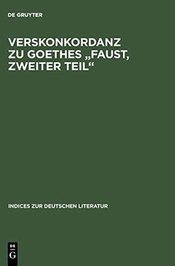 Verskonkordanz zu Goethes „Faust, Zweiter Teil“ (Indices zur deutschen Literatur, Band 21)