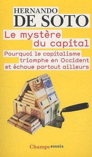 Le mystère du capital : pourquoi le capitalisme triomphe en Occident et échoue partout ailleurs