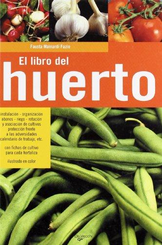 El libro del huerto : guía práctica ilustrada para la preparación y el cultivo (Agricultura Y Horticultura)