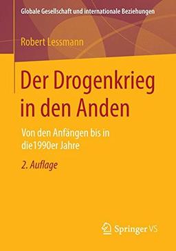 Der Drogenkrieg in den Anden: Von den Anfängen bis in die 1990er Jahre (Globale Gesellschaft und internationale Beziehungen)